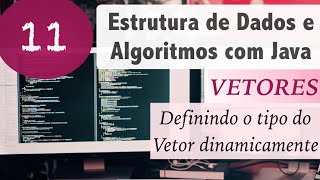 Estrutura de Dados e Algoritmos com Java 11 Vetores e Arrays Configurar tipo dinamicamente [upl. by Caughey]