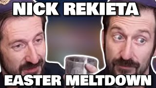 NICK REKIETAS EASTER MELTDOWN [upl. by Eelidnarb]