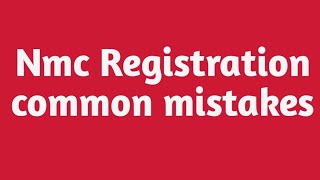 Nmc Registration common mistakes [upl. by Aridaj996]