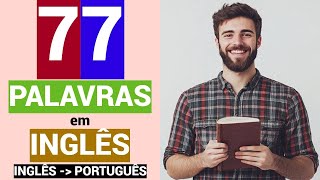 77 PALAVRAS em INGLÊS  Educação  Língua inglesa  Aprender  INGLÊS  PORTUGUÊS [upl. by Janella561]