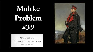 Moltke Tactical Problem 39 [upl. by Pantheas]