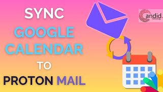 How to sync Google Calendar to Proton Mail  CandidTechnology [upl. by Nniuqal321]