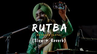 Rutba Slow  Reverb Satinder Sartaaj  Kali Jotta  Neeru Bajwa  Latest Punjabi Songs 2023 [upl. by Anemolihp237]