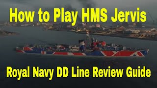 How to Play Hms Jervis Royal Navy Destroyer DDs Line Wows Review Guide [upl. by Kayley403]