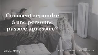 Comment répondre a une personne passive agressive [upl. by Steffen]