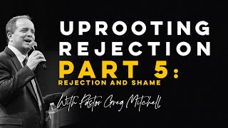 Uprooting Rejection 5 Rejection amp Shame  Pastor Greg Mitchell [upl. by Sevart225]