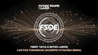 Ferry Tayle amp Betsie Larkin  Live For Tomorrow Giuseppe Ottaviani Remix [upl. by Fasano101]