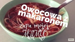 Zupa mojej Mamy  czyli Owocowa z makaronem Idealna dla dzieci Fruit Soup With Noodles [upl. by Lleuqram]