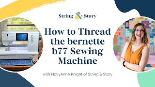 How to Thread the bernette b77 Sewing Machine [upl. by Phira]