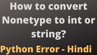 Python How to convert Nonetype to int or string  None type error while subtraction [upl. by Anadroj]