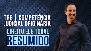 TRE  Competência Judicial Originária  Direito Eleitoral Resumido [upl. by Attehcnoc]