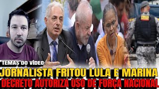 3 DECRETO SAIU AGORA FORÇA NACIONAL UTILIZADA NAS RUAS JORNALISTA FRITA ATUAÇÃO DE LULA E MARINA [upl. by Delbert]