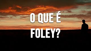 O Que é Foley [upl. by Ailemap]