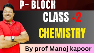 P BLOCK CLASS 2 Chemistry by Prof Manoj Kapoor [upl. by Kiyohara]