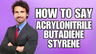 How To Pronounce Acrylonitrile Butadiene Styrene Correctly [upl. by Sailesh95]