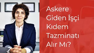 Askere Giden İşçi Kıdem Tazminatı Alır Mı [upl. by Kred444]