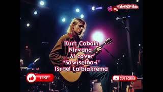 Kurt Cobain Nirvana  Sawiselboi Ai cover Israel Lalbiakrema [upl. by Mapel]