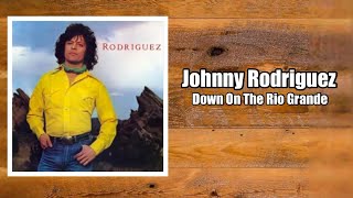 Down On The Rio Grande  Johnny Rodriguez [upl. by Nnaerb]