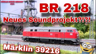 Märklin 39216  BR 218 Neuheit 2023 mit verbessertem Soundprojekt und mit Metallgehäuse [upl. by Enaej]