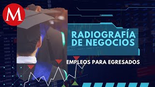 ¿Vale la pena estudiar Este es panorama del mercado laboral en Mx  Radiografía de negocios [upl. by Demeter]