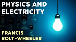 Francis RoltWheeler  Physics and Electricity Full Audiobook [upl. by Eltsyrhc102]