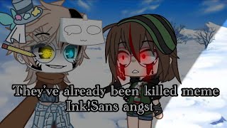 Theyve already been killed meme Inksans AngstFt Charanew trend read desc please [upl. by Means382]