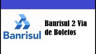 BANRISUL 2 VIA BOLETO  COMO EMITIR SEGUNDA VIA DO BOLETO BANRISUL VENCIDO [upl. by Hubert]