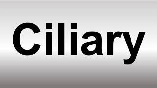 How to Pronounce Ciliary [upl. by Nirb]