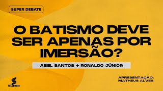 O BATISMO DEVE SER APENAS POR IMERSÃO  SUPER DEBATE [upl. by Lielos]