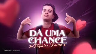 NETINHO CHAVOSO  DÁ UMA CHANCE [upl. by Lennahs935]