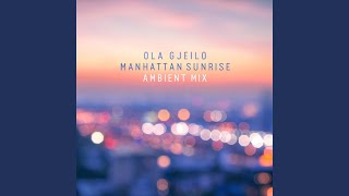 Gjeilo Manhattan Sunrise Ambient Mix [upl. by Arracot934]