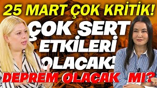 25 Mart çok kritik Çok sert etkileri olacak Deprem olacak mı Astrolog Ayça Aydın Anlattı [upl. by Deva]