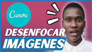 Cómo DESENFOCAR una Imagen en Canva ▶ TUTORIAL CANVA [upl. by Irdua]