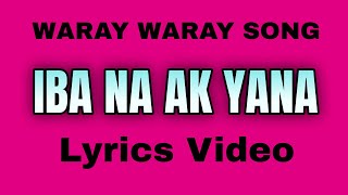 IBA NA AK YANA  WARAY WARAY  LYRICS VIDEO BY TATAY BEMBEM BHEEMZKHEE TV [upl. by Ertemed]