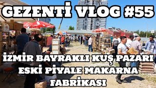 Gezenti Vlog 55 İzmir Bayraklı Kuş Pazarı Eski Piyale Makarna Fabrikası [upl. by Annil]