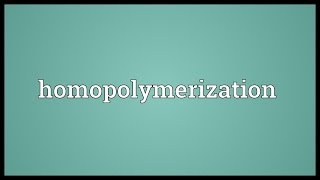 Homopolymerization Meaning [upl. by Calen]