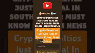 Crypto Penalties Just Got Real In South Korea Must Know  MemeFi Video Code [upl. by Ettevey]