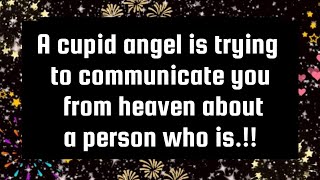 Gods message😘A cupid angel is trying to communicate you from heaven about a person who is [upl. by Hplodur946]