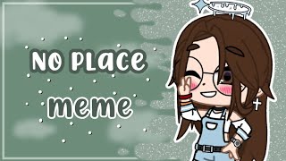 • No place meme • Especial 4000 subs 💕💕 • Gacha Club • Valee Gacha [upl. by Noakes941]