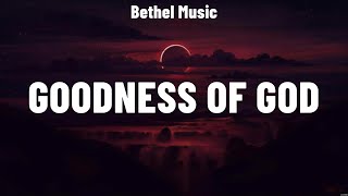 Bethel Music  Goodness of God Lyrics Charity Gayle Bethel Music Hillsong Worship [upl. by Dloreg]