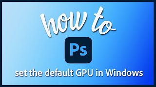 Set up GPU for high performance in Photoshop – Intel and AMD GPUs [upl. by Doss347]