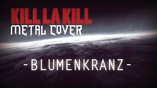 KILL LA KILL  BLUMENKRANZ METAL COVER Lyric Video Hiroyuki Sawano [upl. by Ynnub]