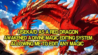 I Isekaid as a Red Dragon and Awakened a Divine Magic Editing System Allowing Me to Edit Any Magic [upl. by Groeg]