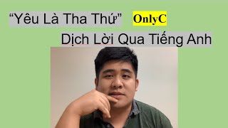 Yêu Là quotTha Thứquot  Only C  LYRICS TIẾNG ANH  HỌC TIẾNG ANH QUA BÀI HÁT [upl. by Nillek]