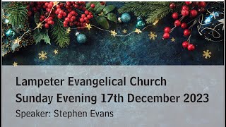 Lampeter Evangelical Church Sunday Evening Service 17th December 2023 [upl. by Sunda]