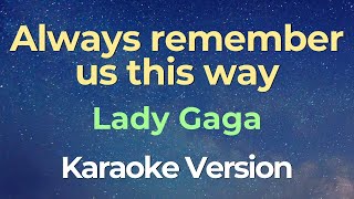 Lady Gaga  Always remember us this way Karaoke [upl. by Jeffcott980]