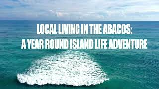 Local Living in The Abacos Year Round Island Life Adventure [upl. by Aelahs]