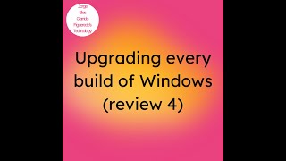 Upgrading every build of Windows review 4 timelapse [upl. by Jain610]