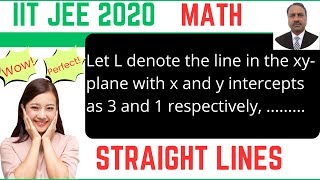 Let L denote the line in the xy plane with x and y intercepts as 3 and IIT JEE 2020 Straight lines [upl. by Suicul]