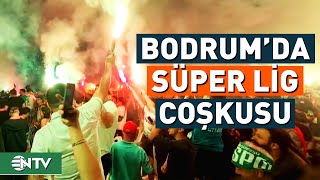 Bodrum FK Süper Ligde Kutlamalar Gece Boyu Sürdü  NTV [upl. by Odlopoel]